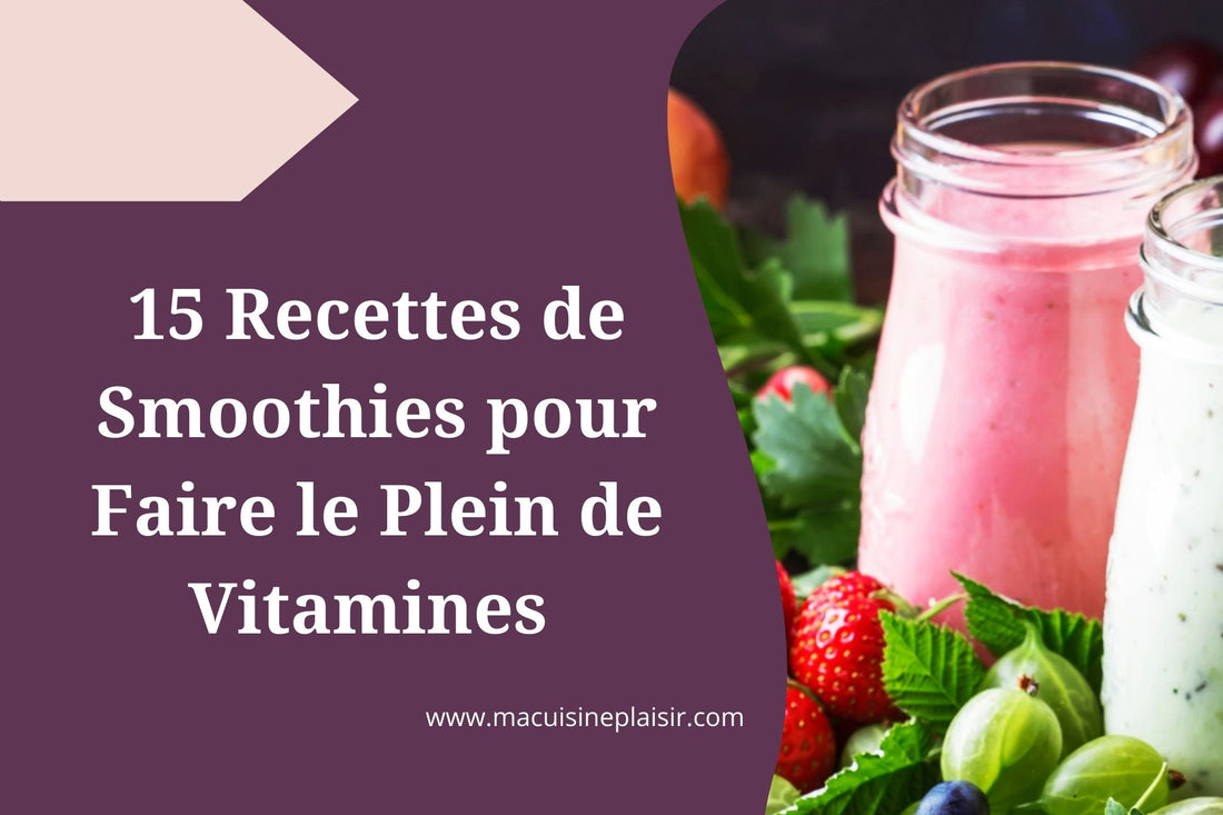 15  Recettes de Smoothies pour Faire le Plein de Vitamines