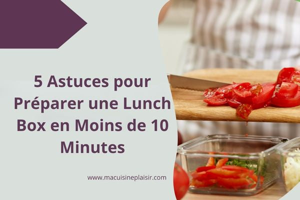 5 Astuces pour Préparer une Lunch Box en Moins de 10 Minutes