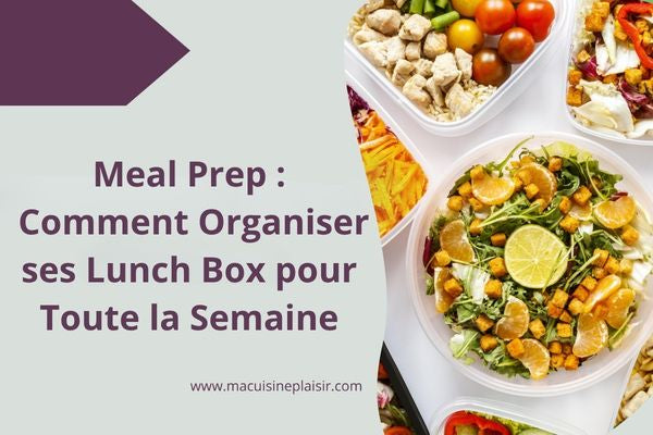 Meal Prep : Comment Organiser ses Lunch Box pour Toute la Semaine ?