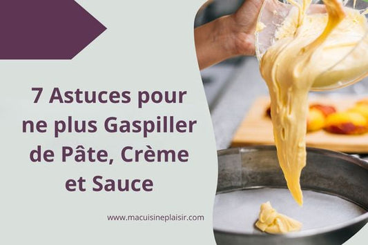 7 Astuces pour ne plus Gaspiller de Pâte, Crème ou Sauce
