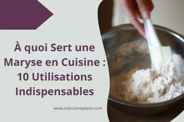 À Quoi Sert une Maryse en Cuisine ? 10 Utilisations Indispensables